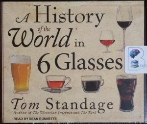 A History of the World in 6 Glasses written by Tom Standage performed by Sean Runnette on CD (Unabridged)